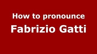How to pronounce Fabrizio Gatti