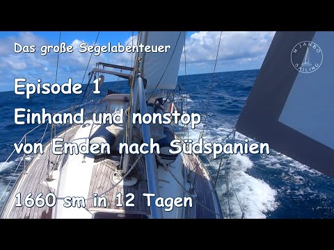 Das große Segelabenteuer  Ep. 1: Einhand und nonstop von Emden nach Südspanien