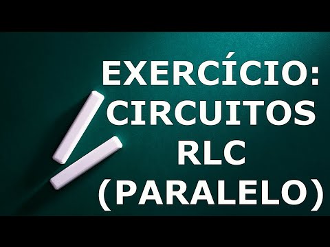 AULA 33 - ELETRICIDADE - EXERCÍCIO: CIRCUITOS  RLC (PARALELO)