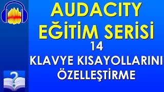 Audacity 14 - Klavye Kısayollarını Özelleştirme
