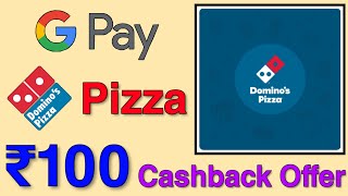 GooglePay Domino's Pizza Offer Up To ₹100 Cashback | How To Order Domino's Pizza Online Using GPay