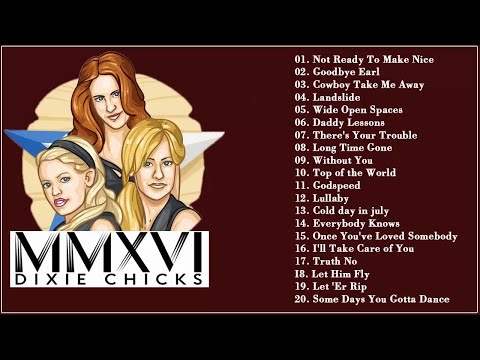 The Best Of Dixie Chicks 2018 -  Dixie Chicks Greatest Hits 2018 -  Dixie Chicks Collection 2018