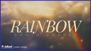 South Border - Rainbow | Lyric Video