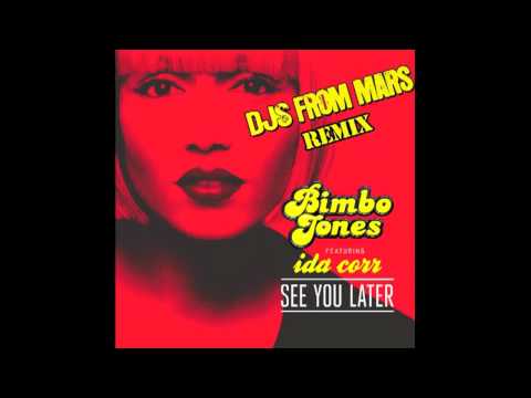 Bimbo Jones feat Ida Corr - See You Later (DJ's From Mars Remix)