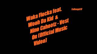 Waka Flocka feat. Wooh Da Kid &amp; Nino Cahootz - Vest On (Official Music Video Premiere)
