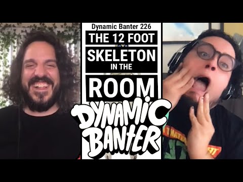 Dynamic Banter 226 - The 12 Foot Skeleton in the Room