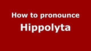 How to pronounce Hippolyta
