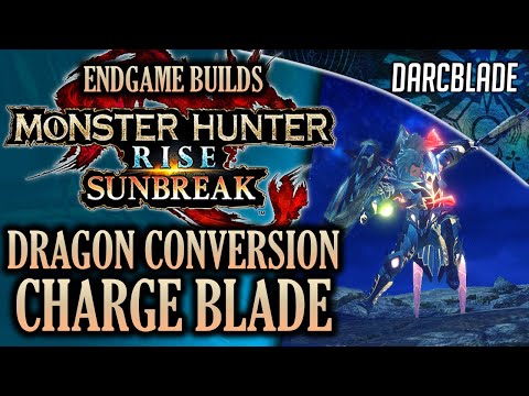 BEST ENDGAME BUILDS : DRAGON CONVERSION CHARGE BLADE : MHR SUNBREAK