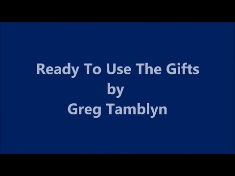 Ready to Use The Gifts w lyrics by Greg Tamblyn