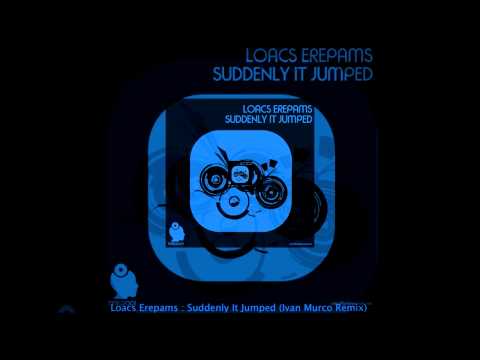 Loacs Erepams - Suddenly It Jumped (Ivan Murco Remix)