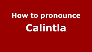 How to pronounce Calintla