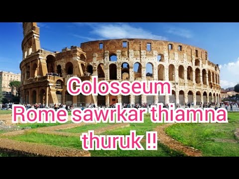 Thlarau chenchilh Colosseum! A sak dan mak ! | Mi 500000 chuang thihna! | Rome Sawrkar thuruk!