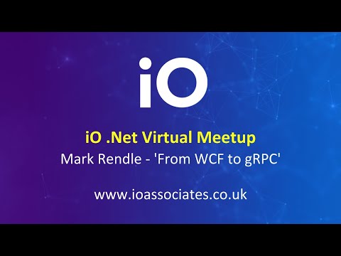 iO .Net Virtual Meetup with Mark Rendle  'From WCF to gRPC'