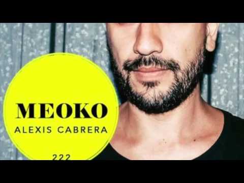 Alexis Cabrera - Exclusive MEOKO Podcast #222