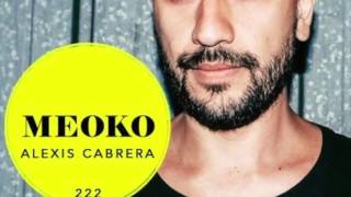 Alexis Cabrera - Exclusive MEOKO Podcast #222
