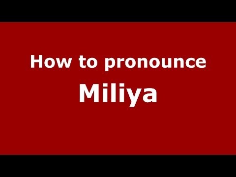 How to pronounce Miliya (Russian/Russia) - PronounceNames.com