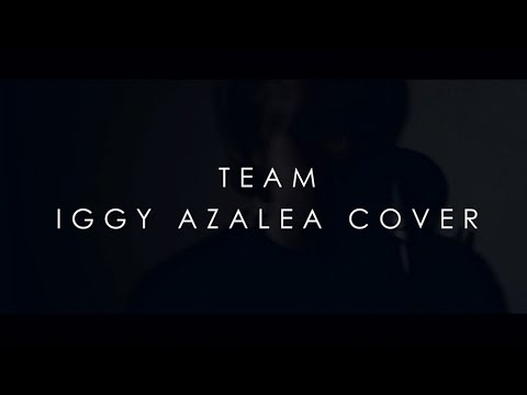 Iggy Azalea - Team (Cover by An Argency)
