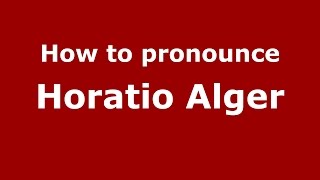 How to pronounce Horatio Alger