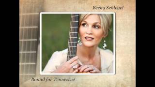 Becky Schlegel - Bound For Tennessee