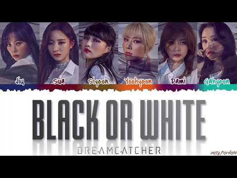 Dreamcatcher (드림캐쳐) - 'BLACK OR WHITE' Lyrics [Color Coded_Han_Rom_Eng]