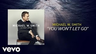 Michael W. Smith - You Won’t Let Go (Lyric Video)