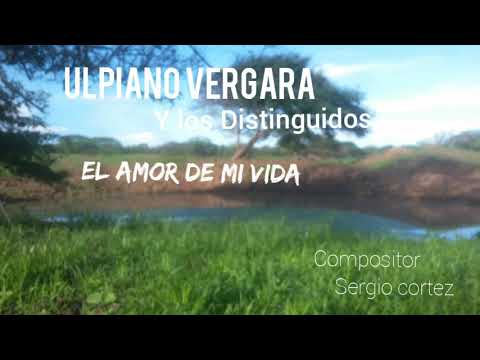 El Amor De Mi Vida. ulpiano vergara y los distinguidos