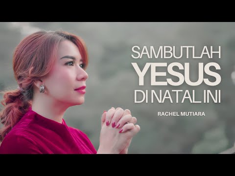 SAMBUTLAH YESUS DI NATAL INI ( Official Music Video ) - Rachel Mutiara