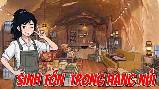 VỀ QUÊ CẢI TẠO HANG NÚI CÙNG BỐ MẸ TRÚ ẨN KHI TẬN THẾ BÃO TUYẾT ẬP ĐẾN [FULL] TIỂU CA KINH DỊ