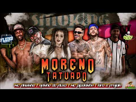 AFINHO DO FLUXO, KIRO E FRAJOLA FEAT. MC PIPOKINHA E MC MC FLAVINHO - MORENO TATUADO - BREGA FUNK
