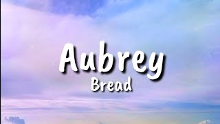 Bread - Aubrey (lyrics)