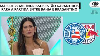 MAIS DE 25 MIL INGRESSOS ESTÃO GARANTIDOS PARA A PARTIDA ENTRE BAHIA E BRAGANTINO | JOGO ABERTO BA