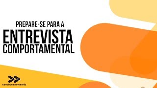 Prepare-se Para a Entrevista Comportamental! (+ Ferramenta Gratuita!)