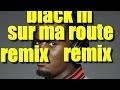 BLACK M-sur ma route(REMIX) 