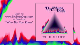 D.A. & the Supa Dups - Who Do You Know (Song)