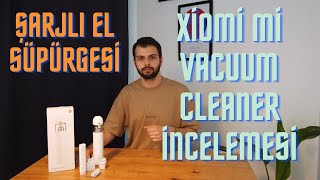 XİOMİ Mİ VACUUM CLEANER ŞARJLI MİNİ SÜPÜRGE İNCELEMESİ | MİNİ EL SÜPÜR
