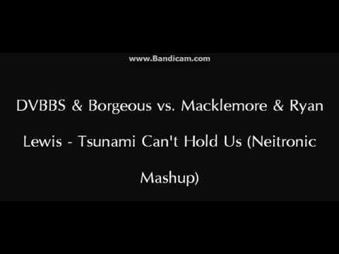 DVBBS & Borgeous vs  Macklemore & Ryan Lewis  - Tsunami Can't Hold Us Neitronic Mashup