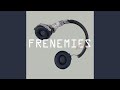 Frenemies