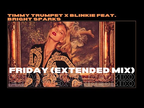 Timmy Trumpet x Blinkie feat. Bright Sparks - Friday (Extended Mix)