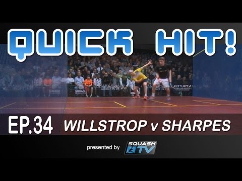 Squash : Quick Hit! Ep.34 - Willstrop v Sharpes