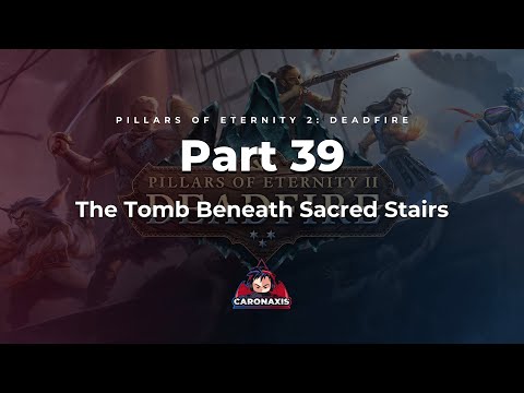 Pillars of Eternity 2: Deadfire Episode 39 – The Tomb Beneath Sacred Stairs