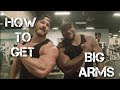 HOW TO GET BIG ARMS!