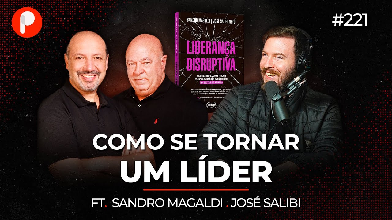 O PASSO A PASSO PARA SE TORNAR UM GRANDE LÍDER  ft. Sandro Magaldi e José Salibi| PrimoCast 221