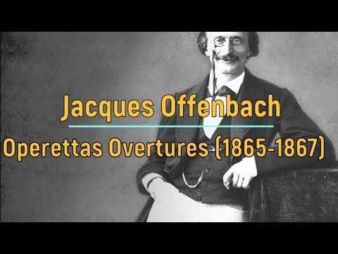 Jacques Offenbach: Operettas Overtures (1865-1867)