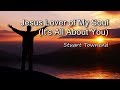 Jesus Lover of My Soul (It's All About You) - Stuart Townend [with lyrics]
