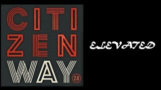 Citizen Way - Elevated (Lyrics)