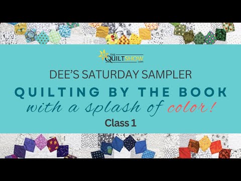 Dee's Saturday Sampler - Quilting by the Book With a Splash of Color - CLASS 1