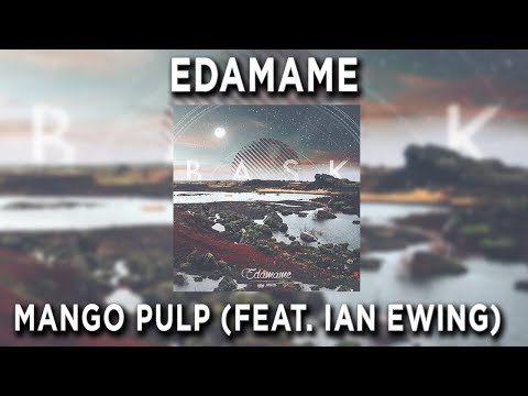 Edamame - Mango Pulp (Feat. Ian Ewing)