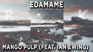 Edamame - Mango Pulp (Feat. Ian Ewing)