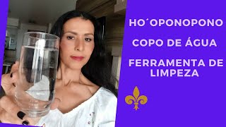 HO´OPONOPONO - Copo de Água : Ferramenta de Limpeza - Dra Vanessa Freire