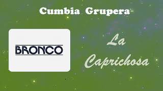 La Caprichosa - Bronco • Cumbia Grupera • Cumbias, Sólo Cumbias